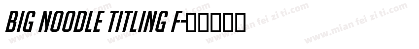 Big Noodle Titling F字体转换